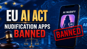 EU AI Act 2026 - EU AI Act 2026 Overhaul: Nudification Apps Banned,