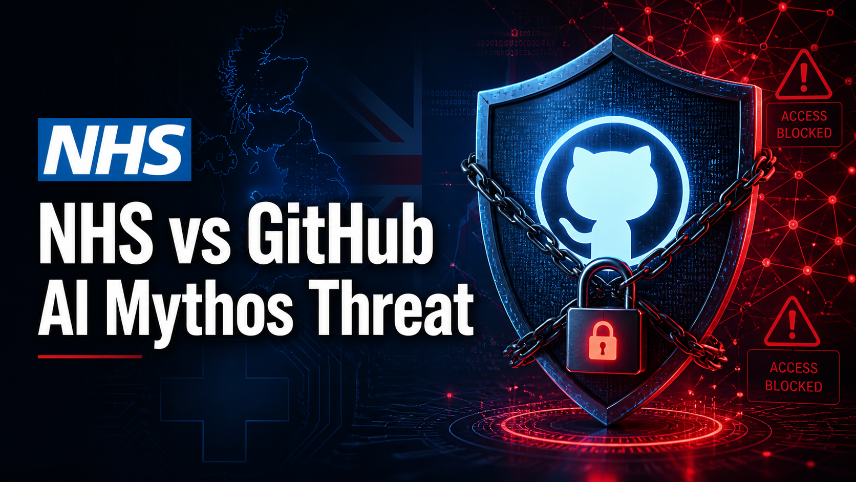 NHS blocks GitHub repositories over AI Mythos cybersecurity fears 2026